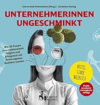 Unternehmerinnen ungeschminkt: Wie 20 Frauen ihrer