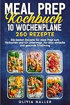 Meal Prep Kochbuch: 10 Wochenpläne 250 Rezepte. Di